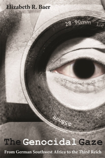 The Genocidal Gaze From German Southwest Africa to the Third Reich