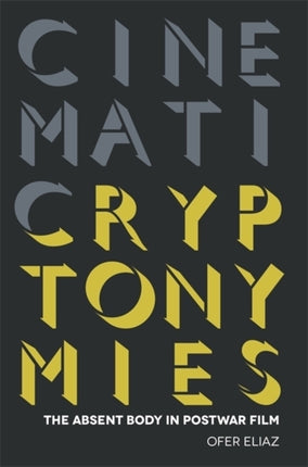 Cinematic Cryptonymies The Absent Body in Postwar Film Contemporary Approaches to Film and Media Studies