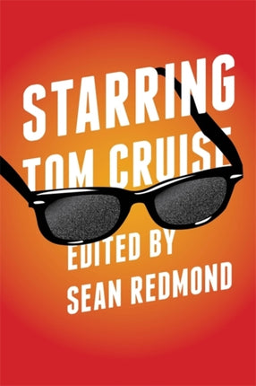 Starring Tom Cruise Contemporary Approaches to Film and Media