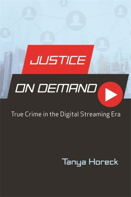Justice on Demand True Crime in the Digital