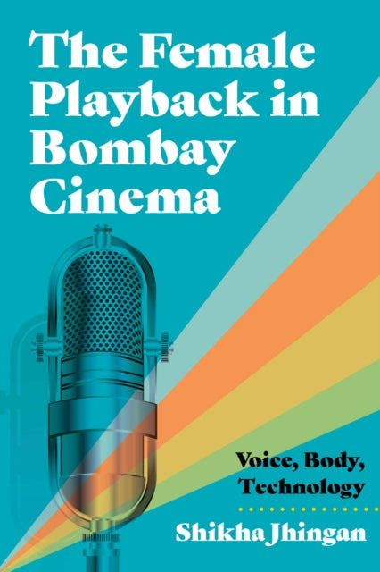 The Female Playback in Bombay Cinema  Voice Body Technology