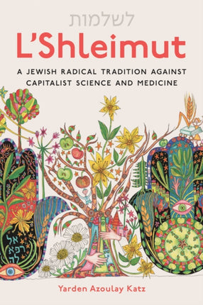 LShleimut  A Jewish Radical Tradition Against Capitalist Science and Medicine