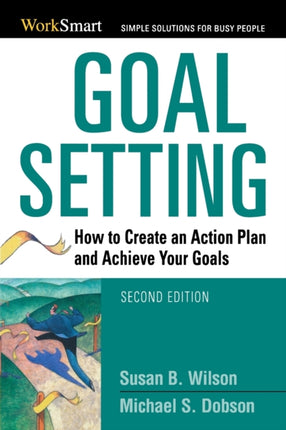 Goal Setting How to Create an Action Plan and Achieve Your Goals
