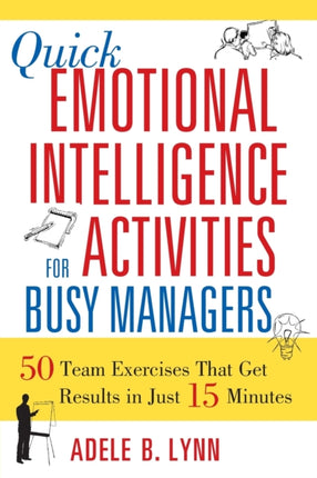 Quick Emotional Intelligence Activities for Busy Managers 50 Team Exercises That Get Results in Just 15 Minutes