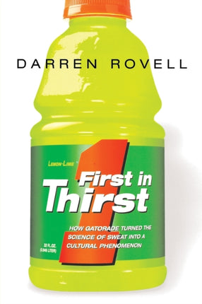 First in Thirst How Gatorade Turned the Science of Sweat Into a Cultural Phenomenon