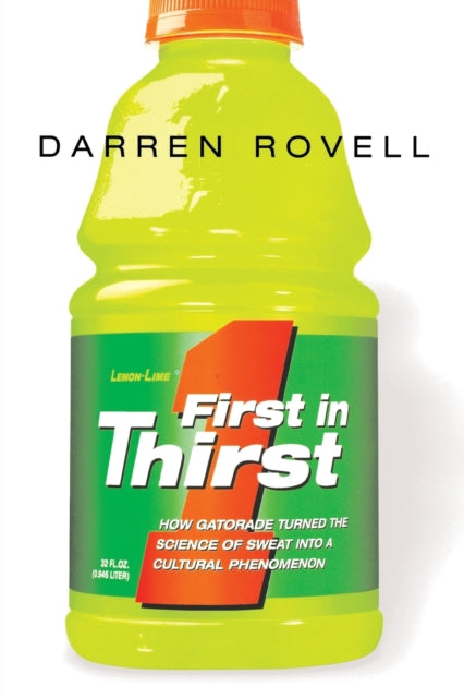 First in Thirst How Gatorade Turned the Science of Sweat Into a Cultural Phenomenon