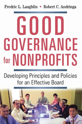 Good Governance for Nonprofits Developing Principles and Policies for an Effective Board