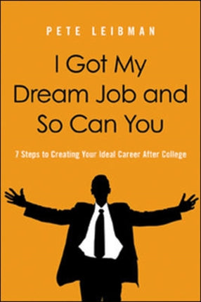 I Got My Dream Job and So Can You 7 Steps to