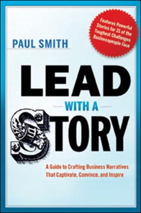 Lead with a Story: A Guide to Crafting Business Narratives That Captivate, Convince, and Inspire