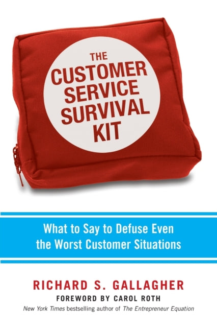 The Customer Service Survival Kit What to Say to Defuse Even the Worst Customer Situations