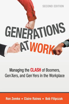 Generations at Work Managing the Clash of Boomers Gen Xers and Gen Yers in the Workplace