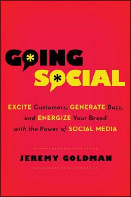 Going Social: Excite Customers, Generate Buzz, and Energize Your Brand with the Power of Social Media