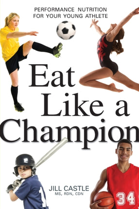Eat Like a Champion Performance Nutrition for Your Young Athlete