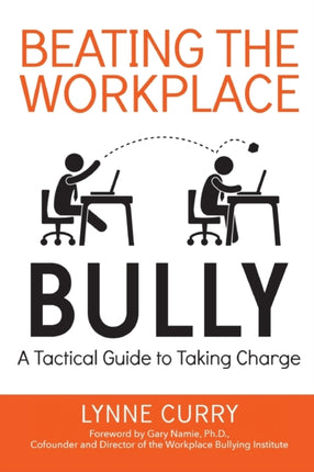 Beating the Workplace Bully A Tactical Guide to Taking Charge