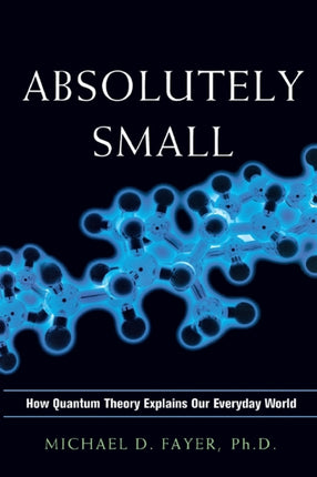 Absolutely Small How Quantum Theory Explains Our Everyday World