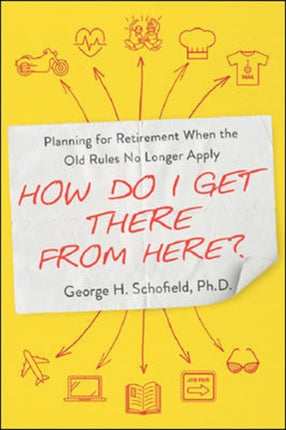 How Do I Get There from Here?: Planning for Retirement When the Old Rules No Longer Apply