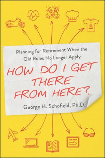 How Do I Get There from Here?: Planning for Retirement When the Old Rules No Longer Apply