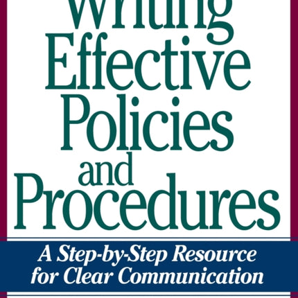 Writing Effective Policies and Procedures A StepbyStep Resource for Clear Communication