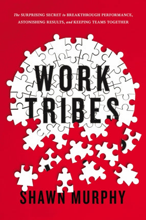 Work Tribes The Surprising Secret to Breakthrough
