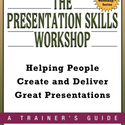 Presentation Skills Workshop Helping People Create and Deliver Great Presentations Trainers Workshop