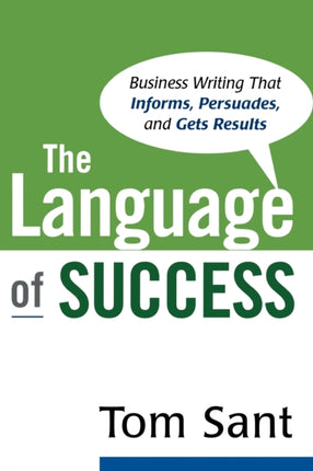 The Language of Success. Business Writing That Informs Persuades and Gets Results