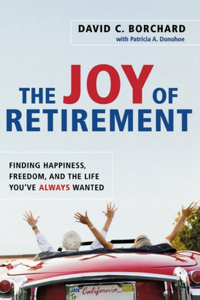 The Joy of Retirement Finding Happiness Freedom and the Life Youve Always Wanted
