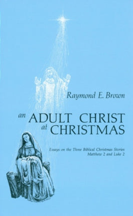 An Adult Christ at Christmas Essays on the Three Biblical Christmas Stories  Matthew 2 and Luke 2
