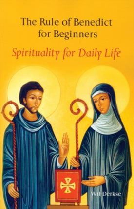 The Rule Of Benedict For Beginners Spirituality for Daily Life