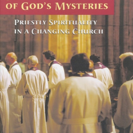 Stewards of Gods Mysteries Priestly Spirituality in a Changing Church