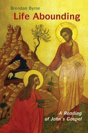 Life Abounding A Reading of Johns Gospel