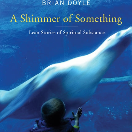 A Shimmer of Something Lean Stories of Spiritual Substance
