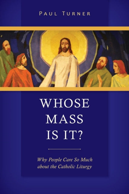 Whose Mass Is It Why People Care So Much about the Catholic Liturgy