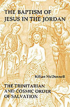 Baptism of Jesus in the Jordan The Trinitarian and Cosmic Order of Salvation