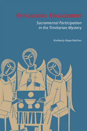 Efficacious Engagement Sacramental Participation in the Trinitarian Mystery