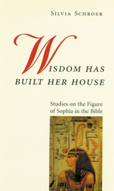 Wisdom Has Built Her House Studies on the Figure of Sophia in the Bible