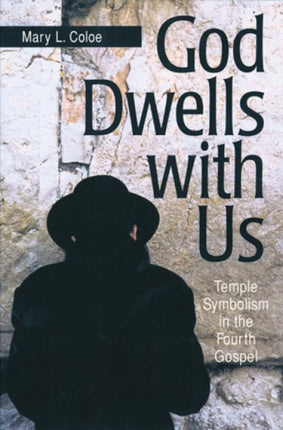 God Dwells with Us Temple Symbolism in the Fourth Gospel Scripture
