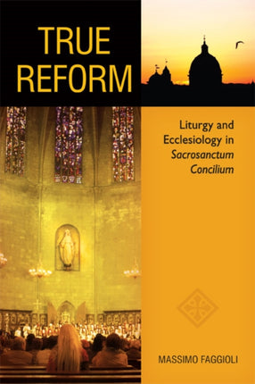 True Reform Liturgy and Ecclesiology in Sacrosanctum Concilium Pueblo Books