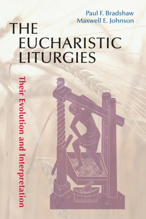 The Eucharistic Liturgies Their Evolution and Interpretation Pueblo Books