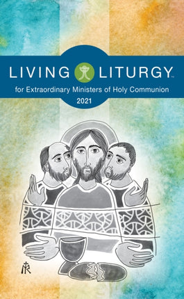 Living LiturgyTM for Extraordinary Ministers of Holy Communion Year B 2021