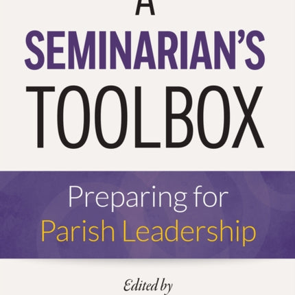 A Seminarian's Toolbox: Preparing for Parish Leadership