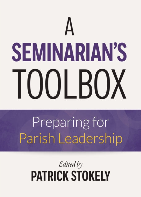 A Seminarian's Toolbox: Preparing for Parish Leadership