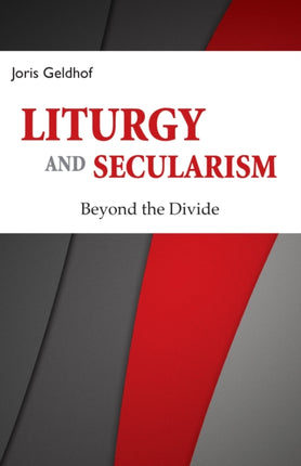 Liturgy and Secularism Beyond the Divide