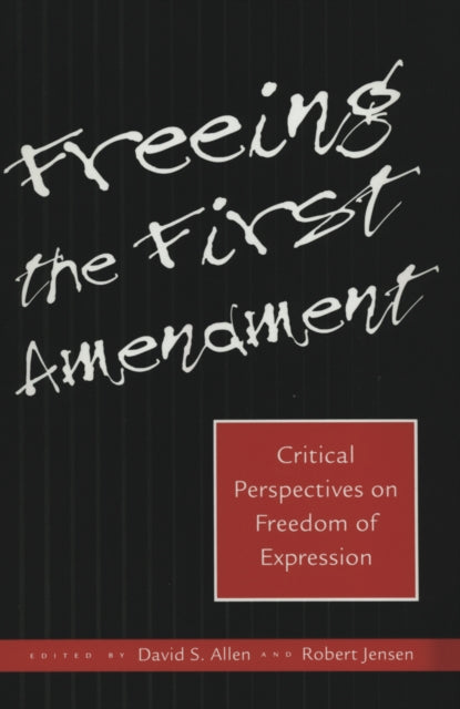 Freeing the First Amendment: Critical Perspectives on Freedom of Expression