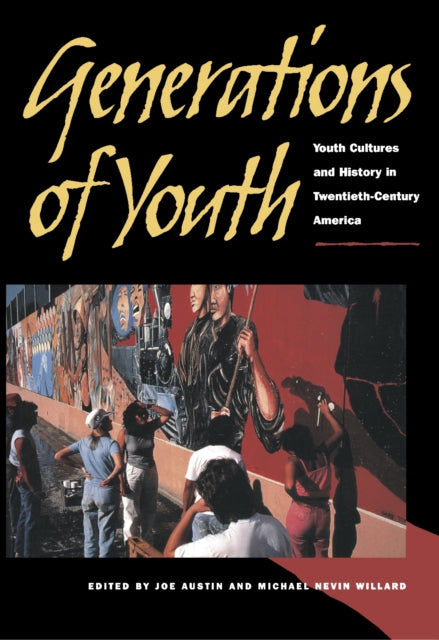 Generations of Youth: Youth Cultures and History in Twentieth-Century America