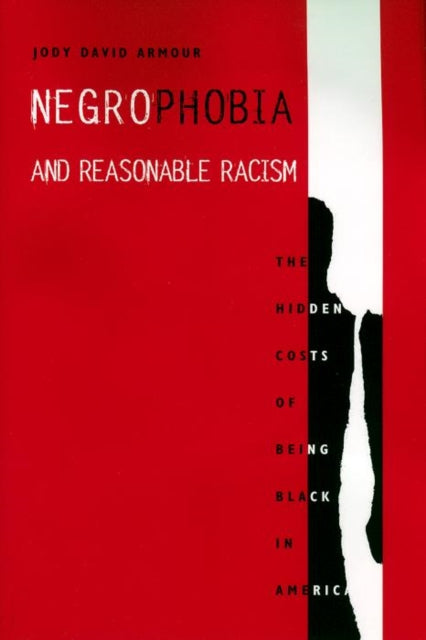 Negrophobia and Reasonable Racism: The Hidden Costs of Being Black in America