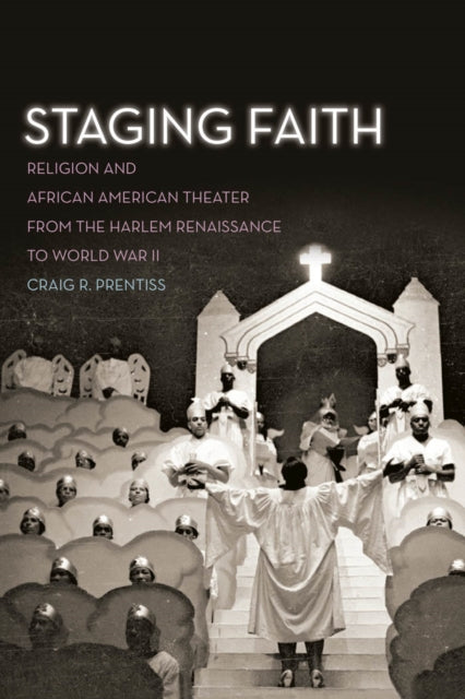 Staging Faith: Religion and African American Theater from the Harlem Renaissance to World War II