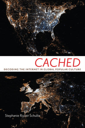 Cached: Decoding the Internet in Global Popular Culture