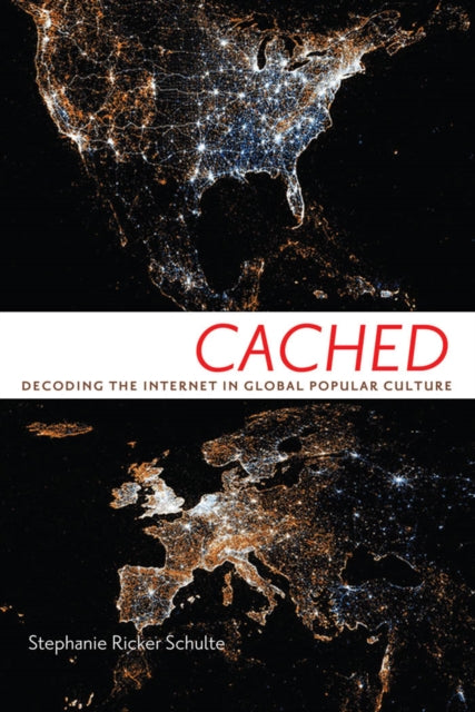 Cached: Decoding the Internet in Global Popular Culture