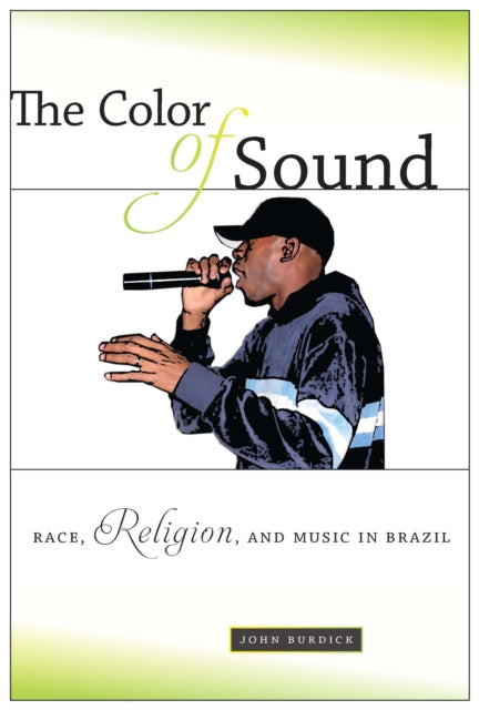 The Color of Sound: Race, Religion, and Music in Brazil