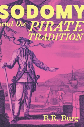 Sodomy and the Pirate Tradition: English Sea Rovers in the Seventeenth-Century Caribbean, Second Edition